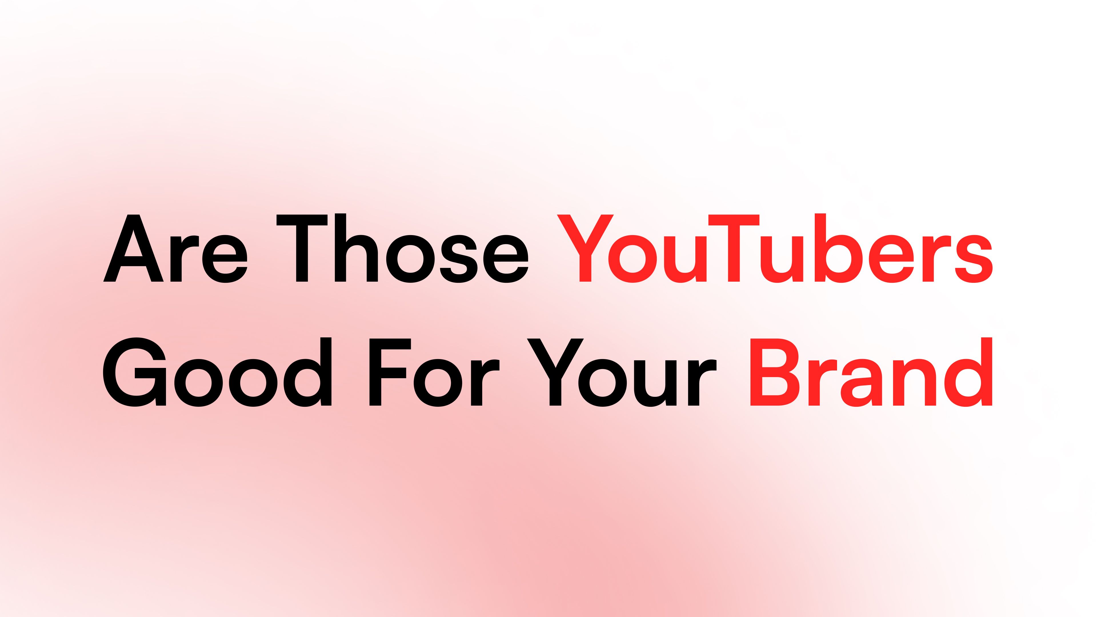 How to Assess if a YouTuber is the Right Fit for Your Brand